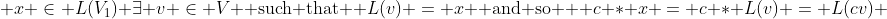  x \in L(V_1) \exists v \in V \text{ such that } L(v) = x \text{ and so  } c * x = c * L(v) = L(cv) 