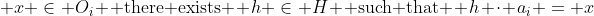  x \in O_i \text{ there exists } h \in H \text{ such that } h \cdot a_i = x