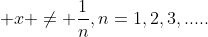  x \neq \frac{1}{n},n=1,2,3,.....