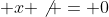  x \not = 0
