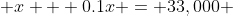 x + 0.1x = 33,000 