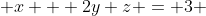  x + 2y+z = 3 