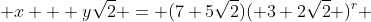  x + y\sqrt{2} = (7+5\sqrt{2})( 3+2\sqrt{2} )^r 