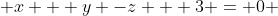  x + y -z + 3 = 0 