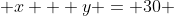  x + y = 30 