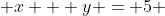  x + y = 5 