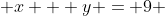  x + y = 9 