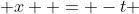  x  = -t 