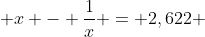  x - \frac{1}{x} = 2,622 