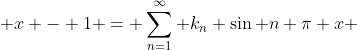  x - 1 = \sum_{n=1}^\infty k_n \sin n \pi x 