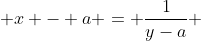  x - a = \frac{1}{y-a} 