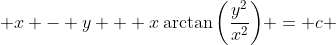  x - y + x\arctan\bigg(\frac{y^2}{x^2}\bigg) = c 