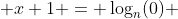  x+1 = \log_n(0) 
