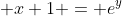  x+1 = e^{y}
