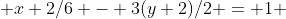  x+2/6 - 3(y+2)/2 = 1 