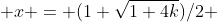  x = ({1+\sqrt{1+4k}}){/2} 