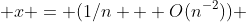  x = (1/n + O(n^{-2})) 