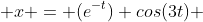  x = (e^{-t}) cos(3t) 