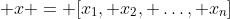 x = [x_1, x_2, \ldots, x_n]