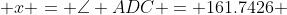  x = \angle ADC = 161.7426 