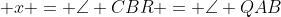  x = \angle CBR = \angle QAB