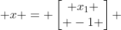  x = \begin{bmatrix} x_1 \\ -1 \end{bmatrix} 