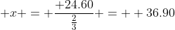  x = \frac{ 24.60}{\frac{2}{3}} =  36.90