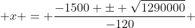  x = \frac{-1500 \pm \sqrt{1290000}}{-120} 