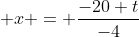  x = \frac{-20+t}{-4}