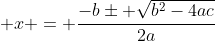  x = \frac{-b\pm \sqrt{b^2-4ac}}{2a}