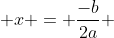  x = \frac{-b}{2a} 
