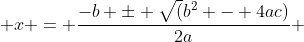  x = \frac{-b \pm \sqrt(b^2 - 4ac)}{2a} 