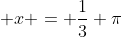 x = \frac{1}{3} \pi