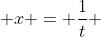  x = \frac{1}{t} 