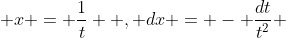  x = \frac{1}{t}  , dx = - \frac{dt}{t^2} 