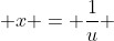  x = \frac{1}{u} 