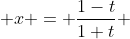  x = \frac{1-t}{1+t} 