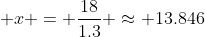  x = \frac{18}{1.3} \approx 13.846