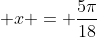  x = \frac{5\pi}{18}