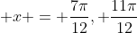  x = \frac{7\pi}{12}, \frac{11\pi}{12}