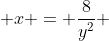  x = \frac{8}{y^2} 