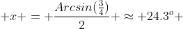  x = \frac{Arcsin(\frac{3}{4})}{2} \approx 24.3^o 