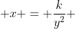  x = \frac{k}{y^2} 