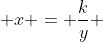  x = \frac{k}{y} 