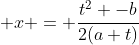  x = \frac{t^2 -b}{2(a+t)}