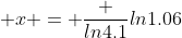  x = \frac {ln4.1}{ln1.06}