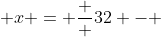  x = \frac  {3}{2} - 