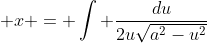  x = \int \frac{du}{2u\sqrt{a^2-u^2}}