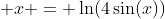  x = \ln(4\sin(x))