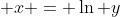  x = \ln y